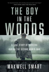 book The Boy in the Woods: A True Story of Survival During the Second World War