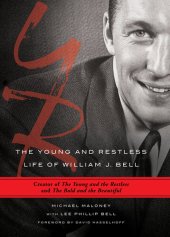 book The Young and Restless Life of William J. Bell: Creator of the Young and the Restless and the Bold and the Beautiful