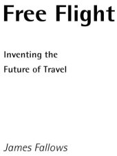 book Free Flight: Inventing the Future of Travel