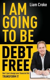 book I Am Going to Be Debt Free: Don't just change your financial life — transform it