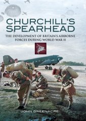 book Churchill's Spearhead: The Development of Britain's Airborne Forces in World War II