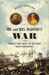 book Mr. and Mrs. Madison's War: America's First Couple and the War of 1812