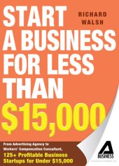 book Start a Business for Less Than $15,000: From Advertising Agency to Workers' Compensation Consultant, 125+ Profitable Business Startups for Under $15,000