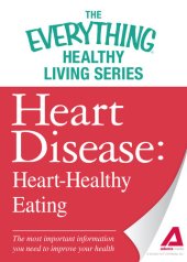 book Heart Disease: Heart-Healthy Eating: The most important information you need to improve your health