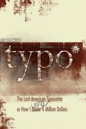 book Typo: The Last American Typesetter or How I Made and Lost 4 Million Dollars