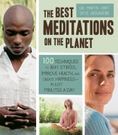 book The Best Meditations on the Planet: 100 Techniques to Beat Stress, Improve Health, and Create Happiness—in Just Minutes a Day