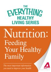 book Nutrition: Feeding Your Healthy Family: The most important information you need to improve your health