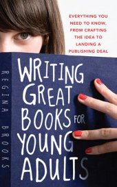 book Writing Great Books for Young Adults: Everything You Need to Know, From Crafting the Idea to Landing a Publishing Deal