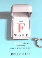 book The F Word: A Fiancee Shares Her Story, From "I Will" To "I Do"