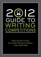 book 2012 Guide to Writing Competitions: Where and how to enter every major writing competition in the United States