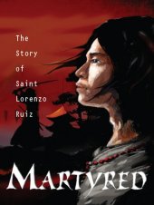 book Martyred: The Story of Saint Lorenzo Ruiz