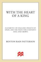 book With the Heart of a King: Elizabeth I of England, Philip II of Spain, and the Fight for a Nation's Soul and Crown