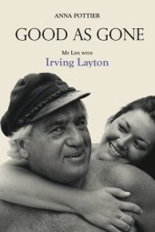 book Good as Gone: My Life with Irving Layton