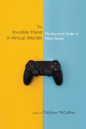 book The Invisible Hand in Virtual Worlds: The Economic Order of Video Games