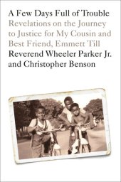 book A Few Days Full of Trouble: Revelations on the Journey to Justice for My Cousin and Best Friend, Emmett Till