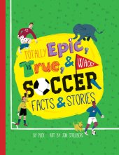 book Totally Epic, True and Wacky Soccer Facts and Stories