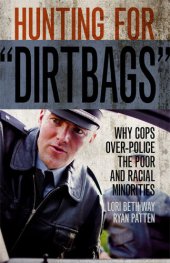 book Hunting for "Dirtbags": Why Cops Over-Police the Poor and Racial Minorities