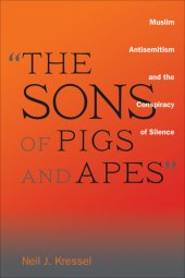 book "The Sons of Pigs and Apes": Muslim Antisemitism and the Conspiracy of Silence