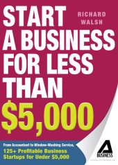 book Start a Business for Less Than $5,000: From Accountant to Window-Washing Service, 125+ Profitable Business Startups for Under $5,000