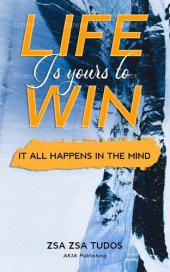 book Life is yours to Win: It All Happens in The Mind