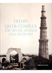 book Delhi's Qutb Complex: The Minar, Mosque and Mehrauli