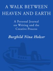 book A Walk Between Heaven and Earth: A Personal Journal on Writing and the Creative Process