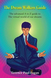 book The Dream Walkers Guide--The Advanced A-Z Guide to the Virtual World of Our Dreams