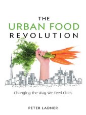 book The Urban Food Revolution: Changing the Way We Feed Cities