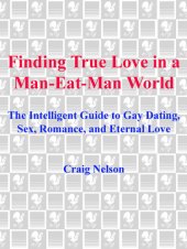 book Finding True Love in a Man-Eat-Man World: The Intelligent Guide to Gay Dating, Sex, Romance, and Eternal Love