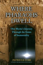 book Where Pharaohs Dwell: One Mystic's Journey Through the Gates of Immortality