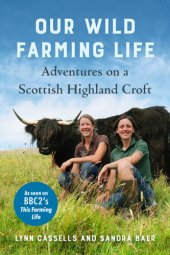 book Our Wild Farming Life: Adventures on a Scottish Highland Croft