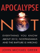 book Apocalypse Not: Everything You Know About 2012, Nostradamus and the Rapture Is Wrong