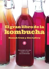 book El gran libro de la kombucha: Cómo preparar, dar sabor y mejorar tu salud con el té fermentado