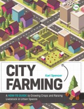 book City Farming: A How-to Guide to Growing Crops and Raising Livestock in Urban Spaces