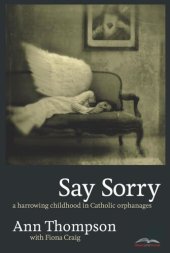 book Say Sorry: A Harrowing Childhood In Catholic Orphanages