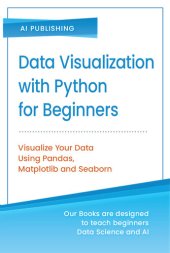 book Data Visualization with Python for Beginners: Step-by-Step Guide with Hands-on Projects and Exercises