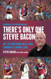 book There's Only One Stevie Bacon: My Life Watching West Ham Through a Camera Lens