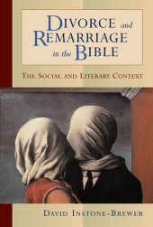 book Divorce and Remarriage in the Bible: The Social and Literary Context