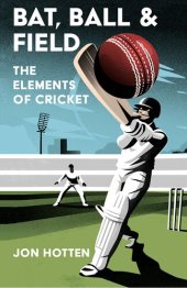 book Bat, Ball and Field: The Elements of Cricket