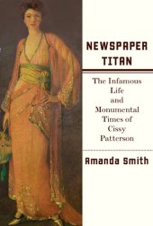 book Newspaper Titan: The Infamous Life and Monumental Times of Cissy Patterson