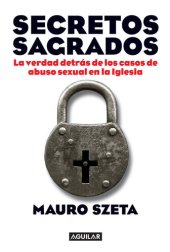 book Secretos sagrados: La verdad detrás de los casos de abuso sexual en la Iglesia