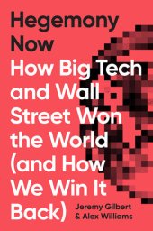 book Hegemony Now: How Big Tech and Wall Street Won the World (And How We Win it Back)