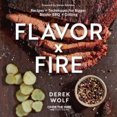 book Flavor by Fire: Recipes and Techniques for Bigger, Bolder BBQ and Grilling