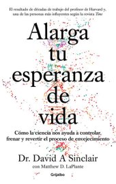 book Alarga tu esperanza de vida: Cómo la ciencia nos ayuda a controlar, frenar y revertir el proceso de envejecimiento