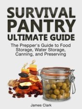 book Survival Pantry Ultimate Guide: The Prepper's Guide to Food Storage, Water Storage, Canning, and Preserving