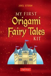 book My First Origami Fairy Tales Ebook: Paper Models of Knights, Princesses, Dragons, Ogres and More! (includes Printable Folding Sheets, Easy-to-Read Instructions and Printable Story Backdrops)