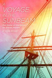 book A Voyage in the Sunbeam: Our Home on the Ocean for Eleven Months