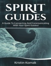 book Spirit Guides: A Guide to Connecting and Communicating with Your Spirit Guides!