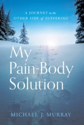 book My Pain-Body Solution: A Journey to the Other Side of Suffering