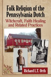 book Folk Religion of the Pennsylvania Dutch: Witchcraft, Faith Healing and Related Practices